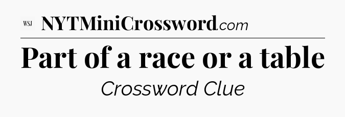 Part of a race or a table - WSJ Crossword