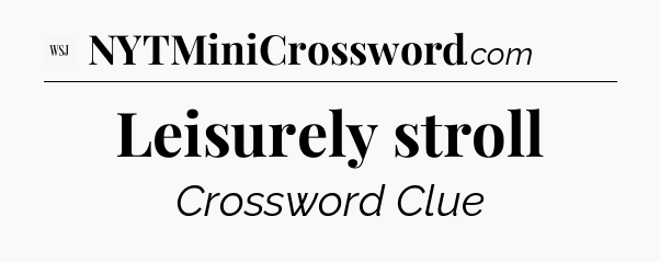 Leisurely stroll - WSJ Crossword