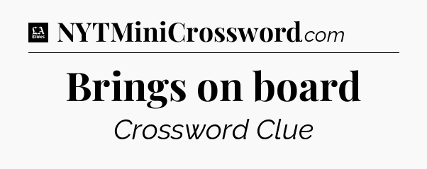 Brings on board - LA Times Crossword