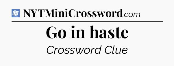 Go in haste Puzzle Page Crossword Clue