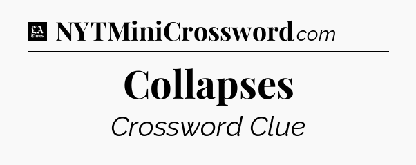Collapses - LA Times Crossword