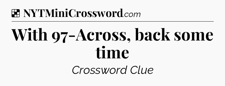 Solution: With 97-Across, back some time - NYT Crossword