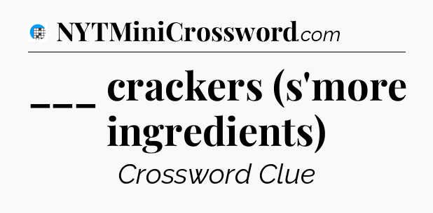 ___ crackers (s'more ingredients) Crossword Clue