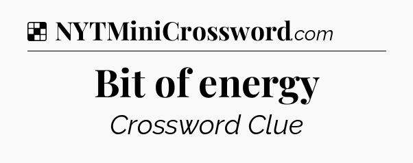 Solution: Bit of energy - NYT Crossword