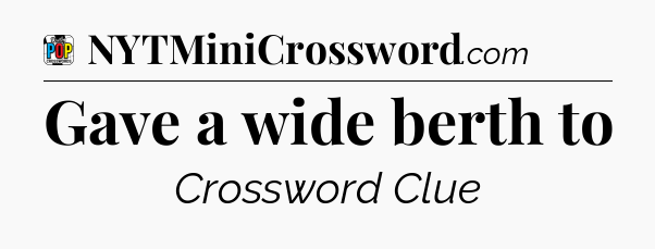 Gave a wide berth to Crossword Clue