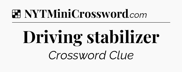 Solution: Driving stabilizer - NYT Crossword