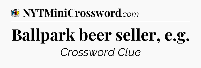 Ballpark beer seller, e.g Crossword Clue