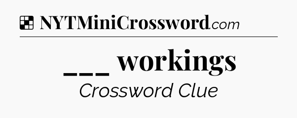 Solution: ___ workings - NYT Crossword