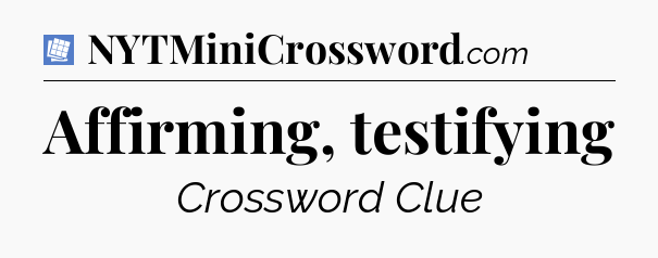 Affirming, testifying Puzzle Page Crossword Clue