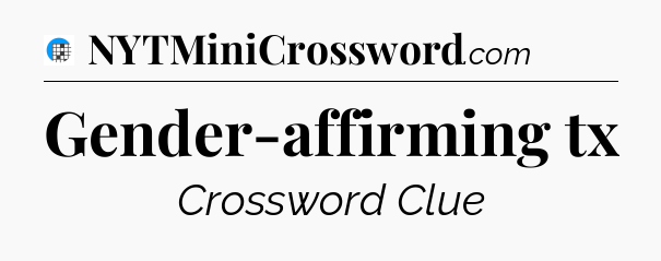 Gender-affirming tx Crossword Clue