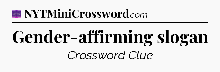 Gender-affirming slogan - Thomas Joseph Crossword