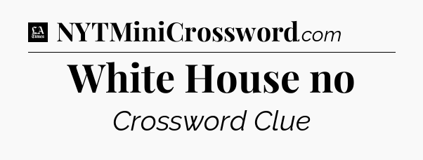 White House no - LA Times Crossword