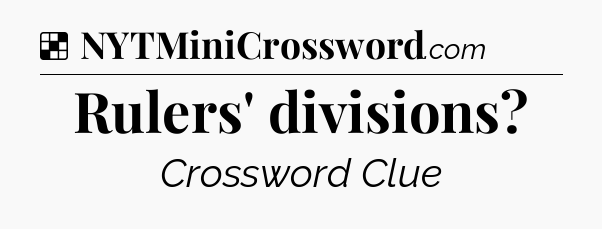 Solution: Rulers' divisions - NYT Crossword