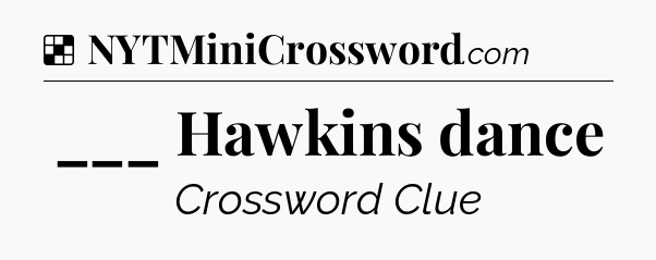 Solution: ___ Hawkins dance - NYT Crossword
