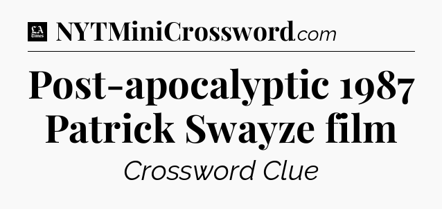 Post-apocalyptic 1987 Patrick Swayze film - LA Times Crossword