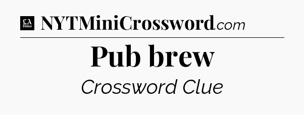 Pub brew - LA Times Crossword