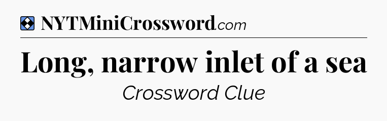 Solution: Long, narrow inlet of a sea - NYT Mini Crossword