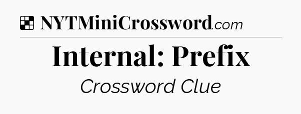 Solution: Internal: Prefix - NYT Crossword