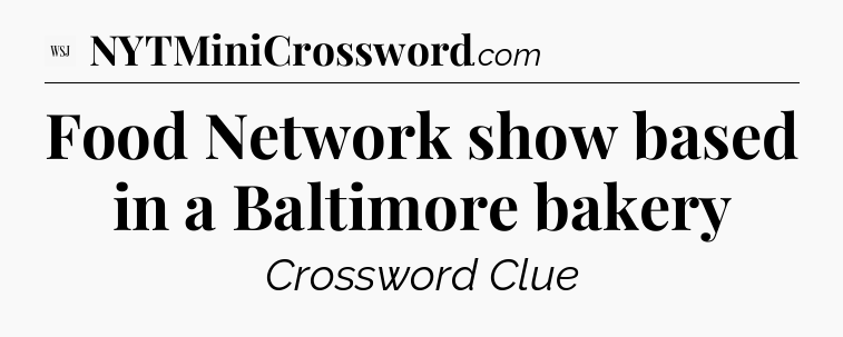 Food Network show based in a Baltimore bakery - WSJ Crossword