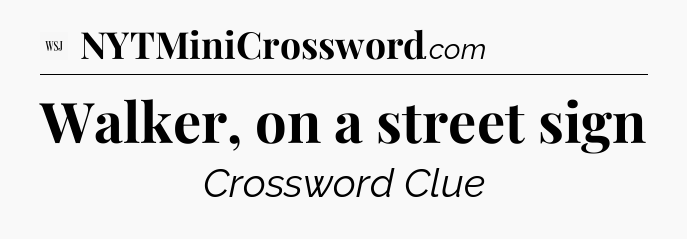 Walker, on a street sign - WSJ Crossword