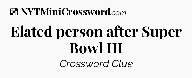Solution: Elated person after Super Bowl III - NYT Crossword