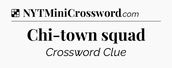 Solution: Chi-town squad - NYT Crossword