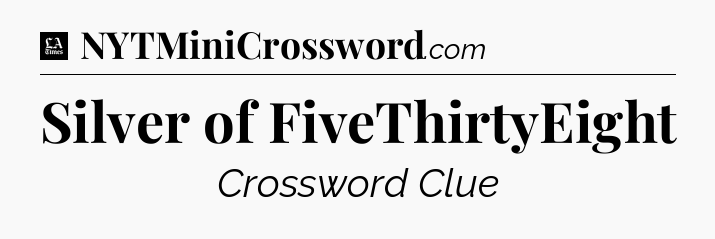 Silver of FiveThirtyEight - LA Times Crossword
