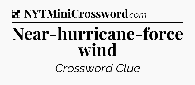 Solution: Near-hurricane-force wind - NYT Crossword