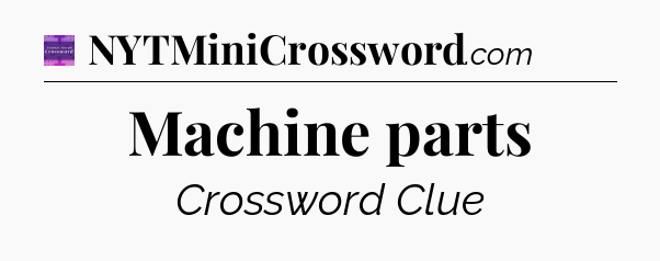 Machine parts - Thomas Joseph Crossword