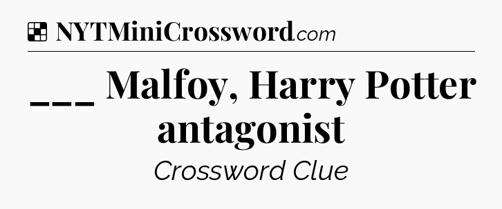 Solution: ___ Malfoy, Harry Potter antagonist - NYT Crossword