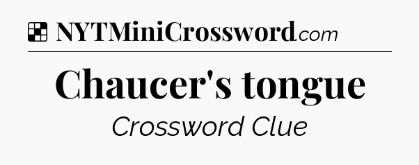 Solution: Chaucer's tongue - NYT Crossword