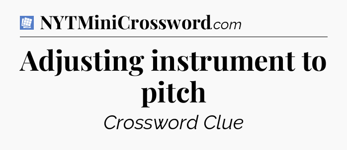 Adjusting instrument to pitch Puzzle Page Crossword Clue
