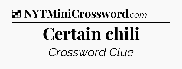 Solution: Certain chili - NYT Crossword