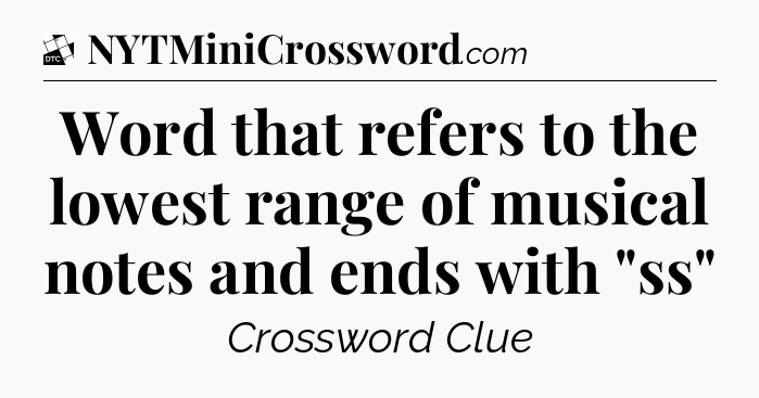 Word that refers to the lowest range of musical notes and ends with 