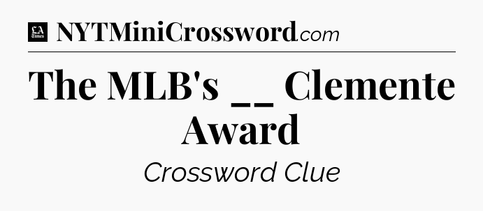 The MLB's __ Clemente Award - LA Times Crossword