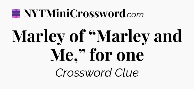 Marley of “Marley and Me,” for one - Thomas Joseph Crossword