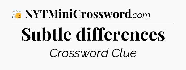 Subtle differences - 7 Little Words