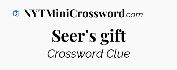 Seer's gift Crossword Clue