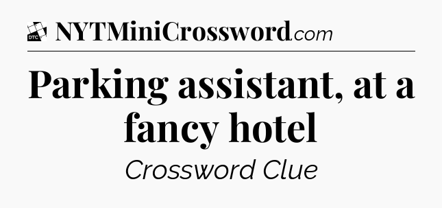 Parking assistant, at a fancy hotel - Daily Themed Classic Crossword