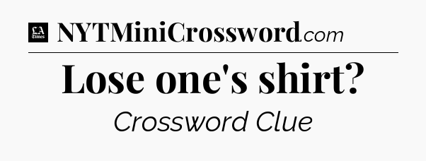 Lose one's shirt - LA Times Crossword