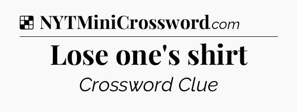 Solution: Lose one's shirt - NYT Crossword