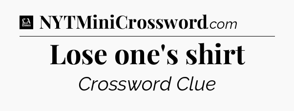 Lose one's shirt - LA Times Crossword