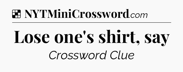 Solution: Lose one's shirt, say - NYT Crossword