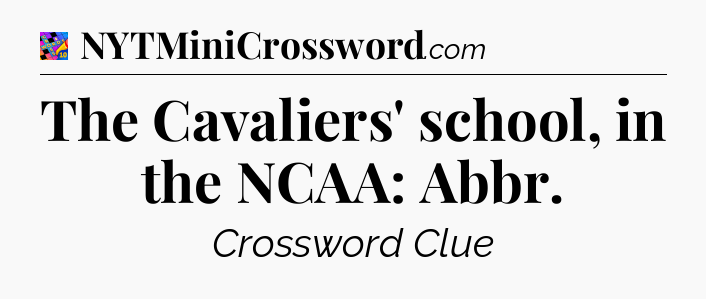 The Cavaliers' school, in the NCAA: Abbr Crossword Clue