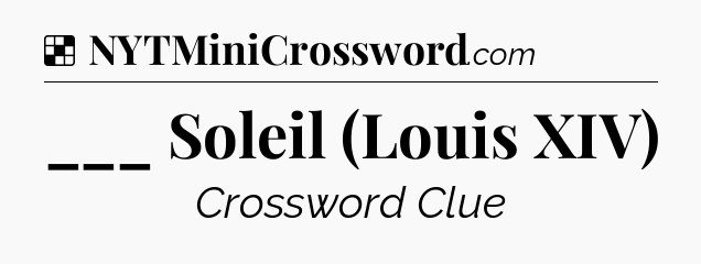 Solution: ___ Soleil (Louis XIV) - NYT Crossword