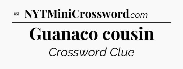 Guanaco cousin - WSJ Crossword