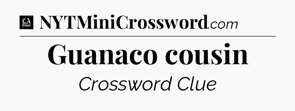 Guanaco cousin - LA Times Crossword