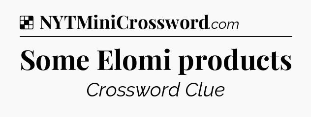 Solution: Some Elomi products - NYT Crossword