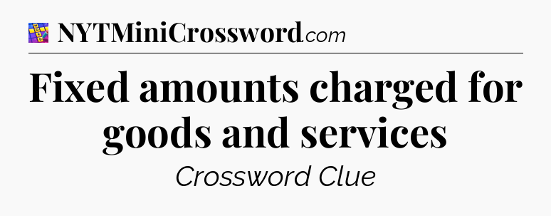 Fixed amounts charged for goods and services Codycross