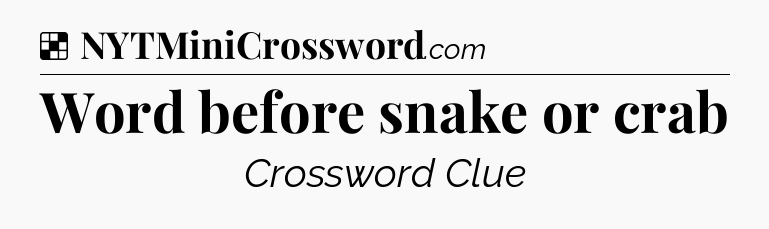 Solution: Word before snake or crab - NYT Crossword